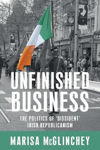 Picture of Unfinished Business: The Politics of 'Dissident' Irish Republicanism