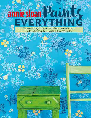 Picture of Annie Sloan Paints Everything: Step-by-Step Projects for Your Entire Home, from Walls, Floors, and Furniture, to Curtains, Blinds, Pillows, and Shades