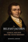 Picture of The Belfast Jacobin: Samuel Neilson and the United Irishmen