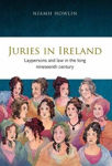 Picture of Juries in Ireland: Laypersons and Law in the Long Nineteenth Century