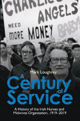Picture of A Century of Service: A History of the Irish Nurses and Midwives Organisation, 1919-2019