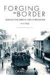 Picture of Forging the Border: Donegal and Derry in Times of Revolution, 1911-1925