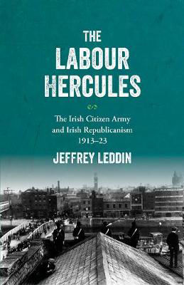 Picture of The `Labour Hercules': The Irish Citizen Army and Irish Republicanism, 1913-23