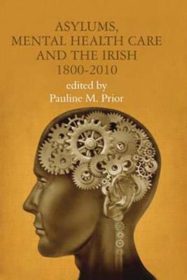 Picture of Asylums, Mental Health Care and the Irish, 1800-2010