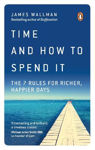 Picture of Time and How to Spend It: The 7 Rules for Richer, Happier Days