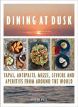 Picture of Dining at Dusk: Tapas, antipasti, mezze, ceviche and aperitifs from around the world