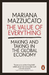 Picture of The Value of Everything: Making and Taking in the Global Economy