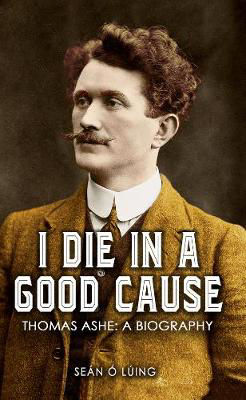 Picture of I Die in a Good Cause - Thomas Ashe