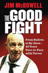 Picture of The Good Fight: From Bullets to By-lines: 45 Years Face-to-Face with Terror
