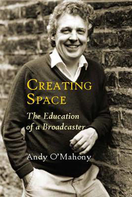 Picture of Creating Space: The Education of a Broadcaster