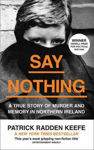 Picture of Say Nothing: A True Story Of Murder and Memory In Northern Ireland