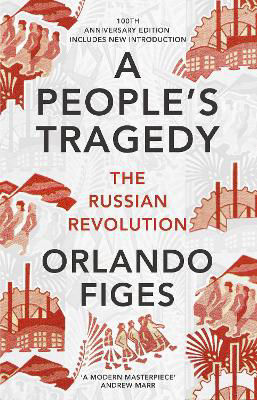 Picture of A People's Tragedy: The Russian Revolution - Centenary Edition with New Introduction