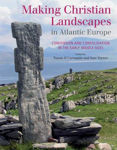 Picture of Making Christian Landscapes in Atlantic Europe: Conversion and Consolidation in the Early Middle Ages