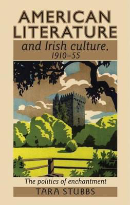 Picture of American Literature and Irish Culture, 1910-55: The Politics of Enchantment