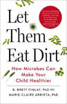 Picture of Let Them Eat Dirt: Saving Your Child from an Oversanitized World