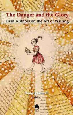 Picture of The Danger and the Glory: Irish Authors on the Art of Writing