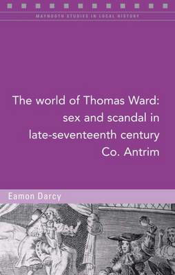 Picture of The World of Thomas Ward: Sex and Scandal in Late Seventeenth Century Co. Antrim