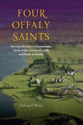 Picture of Four Offaly Saints: The Lives of Ciaran of Clonmacnoise, Ciaran of Seir, Colman of Lynally and Fionan of Kinnitty