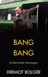 Picture of Bang Bang: & other Dublin Monologues