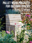 Picture of Pallet Wood Projects for Outdoor Spaces: 35 Contemporary Projects for Garden Furniture & Accessories