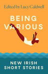Picture of Being Various: New Irish Short Stories