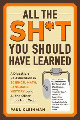 Picture of All the Sh*t You Should Have Learned: A Digestible Re-Education in Science, Math, Language, History...and All the Other Important Crap