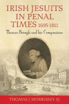 Picture of Irish Jesuits in Penal Times 1695-1811: Thomas Betagh and his Companions