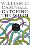 Picture of Catching the Worm: Towards Ending River Blindness, and Reflections On My Life