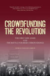 Picture of Crowdfunding the Revolution: The Dail Loan and the Battle for Irish Independence