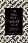 Picture of The Man Who Wasn't There: Tales from the Edge of the Self