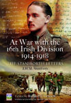 Picture of At War with the 16th Irish Division 1914-1918: The Staniforth Letters
