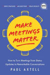 Picture of Make Meetings Matter: How to Turn Meetings from Status Updates to Remarkable Conversations