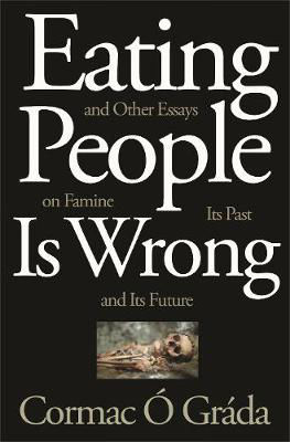 Picture of Eating People Is Wrong, and Other Essays on Famine, Its Past, and Its Future