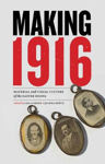 Picture of Making 1916: Material and Visual Culture of the Easter Rising