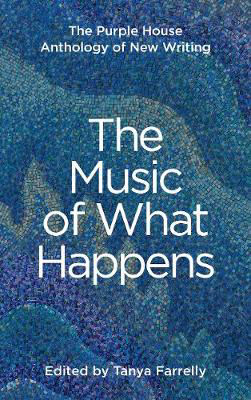 Picture of The Music of What Happens: The Purple House Anthology of New Writing