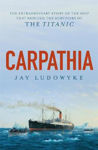 Picture of Carpathia: The extraordinary story of the ship that rescued the survivors of the Titanic