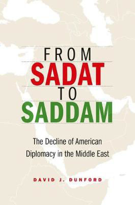 Picture of From Sadat to Saddam: The Decline of American Diplomacy in the Middle East