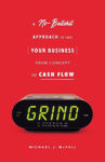 Picture of Grind: A No-Bullshit Approach to Take Your Business from Concept to Cash Flow?