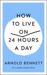 Picture of How to Live on 24 Hours a Day: The Complete Original Edition