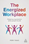 Picture of The Energized Workplace: Designing Organizations where People Flourish