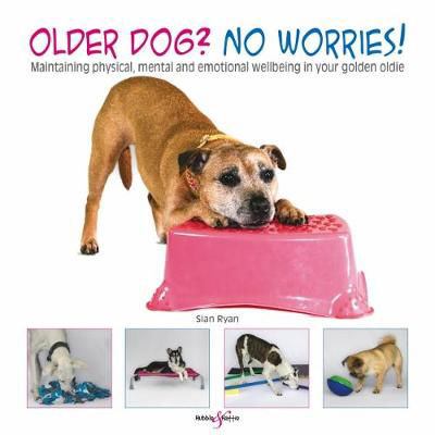 Picture of Older dog? No worries!: Maintaining physical, mental and emotional wellbeing in your golden oldie