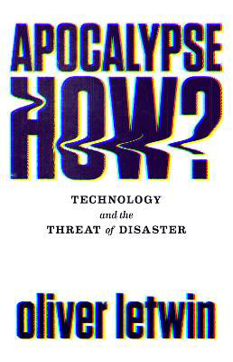 Picture of Apocalypse How?: Technology and the Threat of Disaster