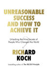 Picture of Unreasonable Success and How to Achieve It: Unlocking the Nine Secrets of People Who Changed the World