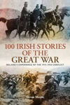 Picture of 100 Irish Stories of the Great War: Ireland's Experience of the 1914 - 1918 Conflict