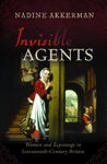 Picture of Invisible Agents: Women and Espionage in Seventeenth-Century Britain
