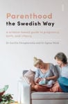 Picture of Parenthood the Swedish Way: a science-based guide to pregnancy, birth, and infancy