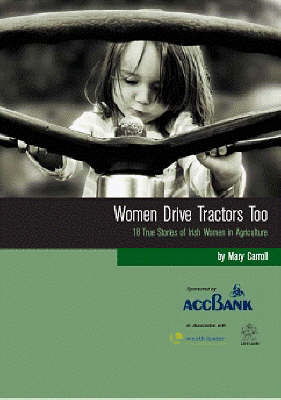 Picture of Women Drive Tractors Too: 18 True Stories of Irish Women in Agriculture