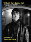 Picture of While We Were Getting High: Britpop & the '90s in photographs with unseen images