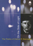 Picture of On the Side of Light: The Poetry of Cathal O'Searcaigh