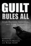 Picture of Guilt Rules All: Irish Mystery, Detective, and Crime Fiction